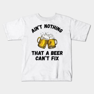 Funny Drinking Ain't Nothing That A Beer Can't Fix Kids T-Shirt